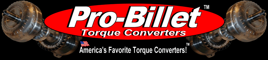 Pro-Billet Torque Converters™ Simply The Best!
